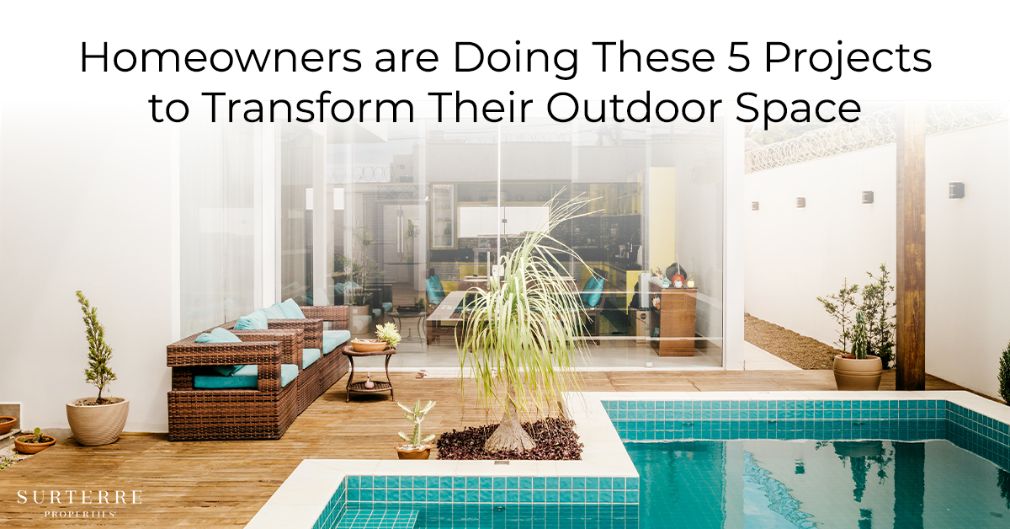 Homeowners are Doing These 5 Projects to Transform Their Outdoor Space FP