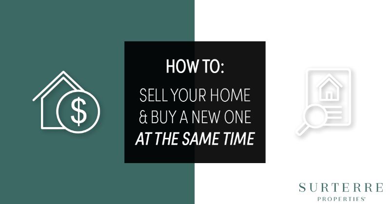 Sell Your Home & Buy a New One at the Same Time